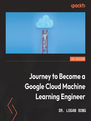 cover image of Journey to Become a Google Cloud Machine Learning Engineer